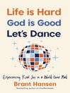 Cover image for Life Is Hard. God Is Good. Let's Dance.